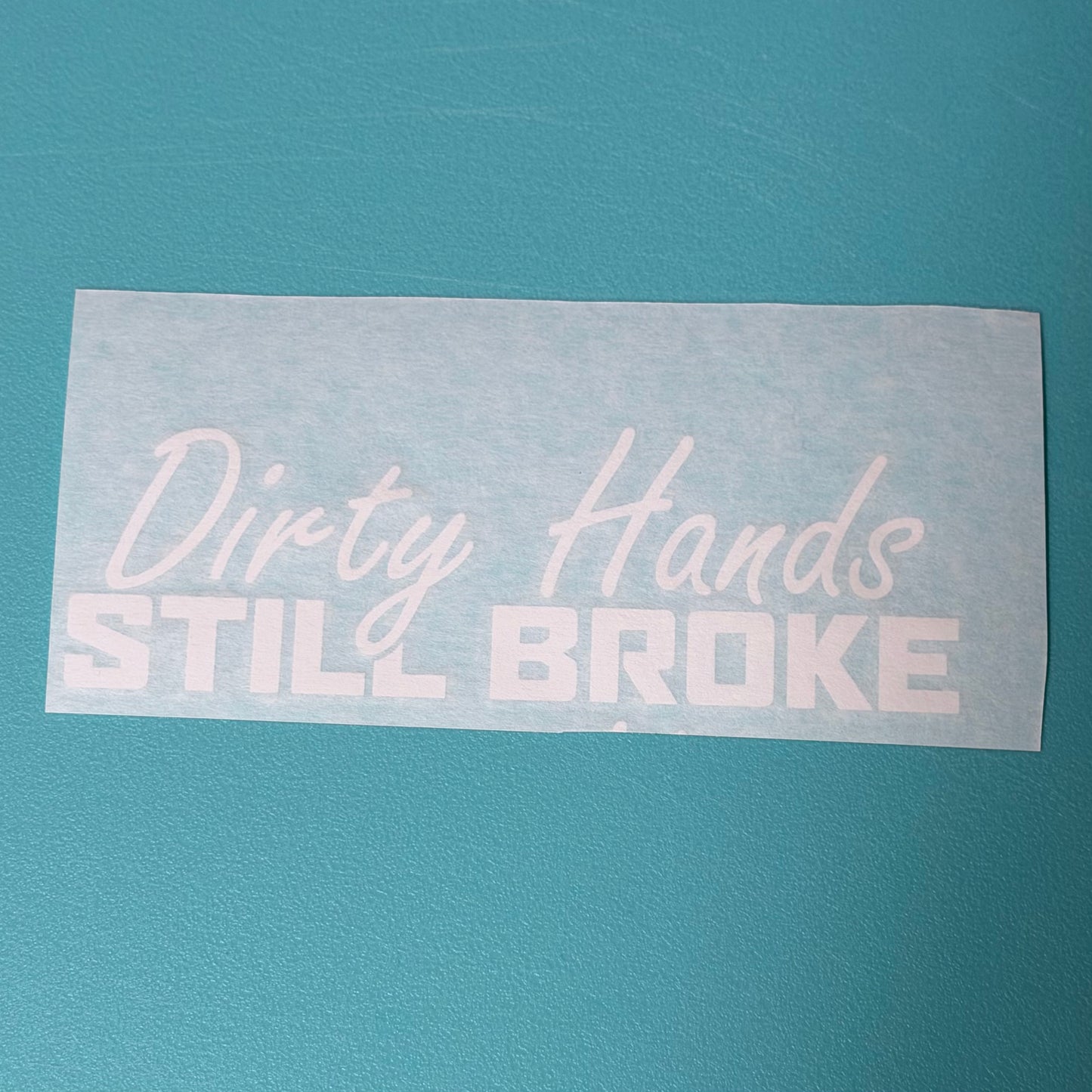 Dirty Hands Still Broke Decal
