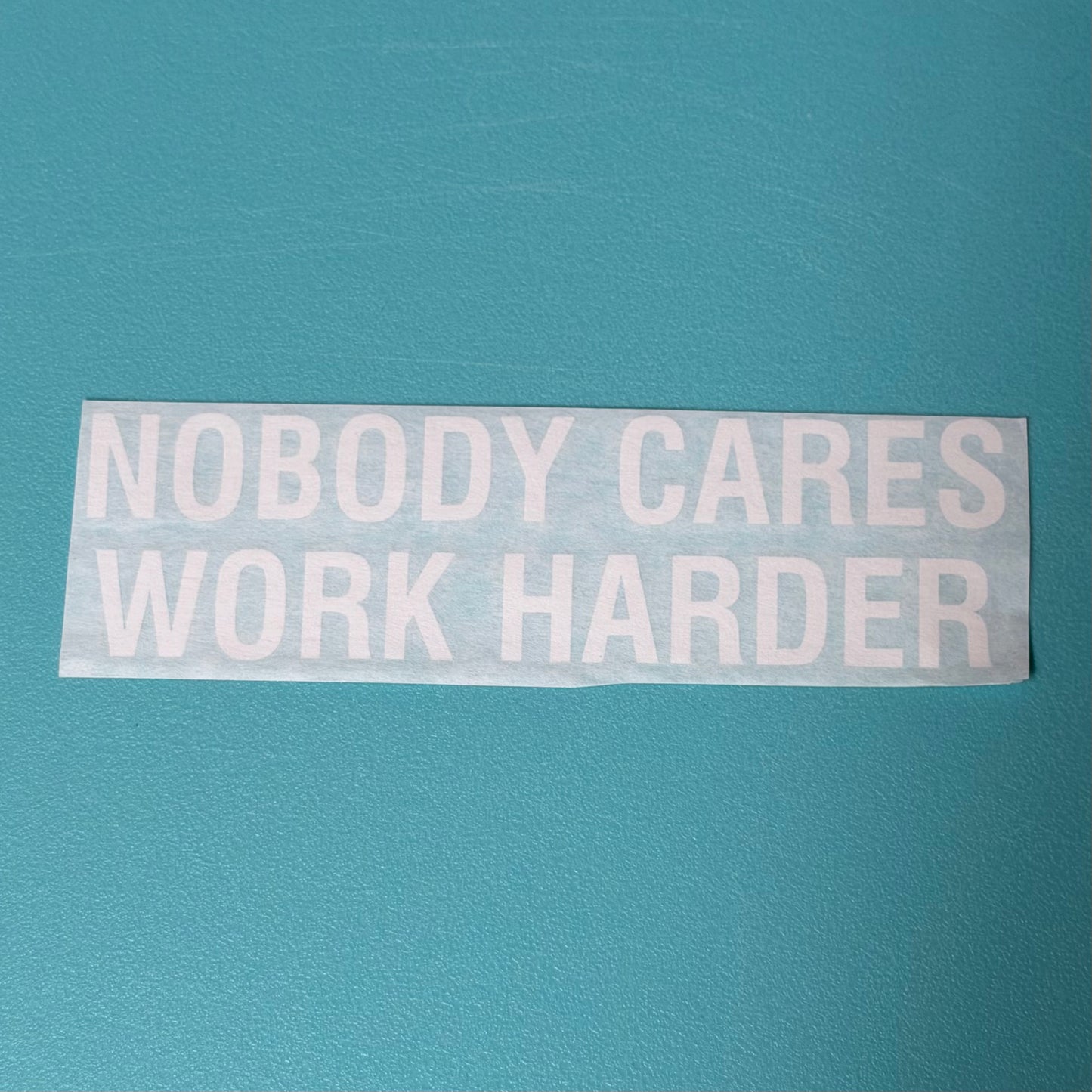 Nobody Cares Work Harder Decal