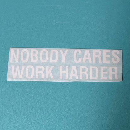 Nobody Cares Work Harder Decal