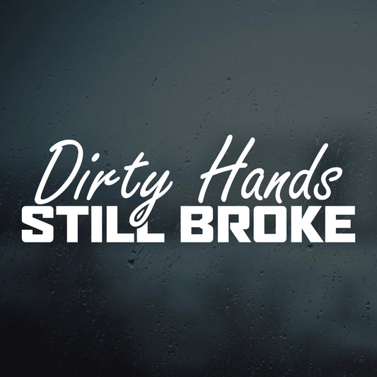 Dirty Hands Still Broke Decal